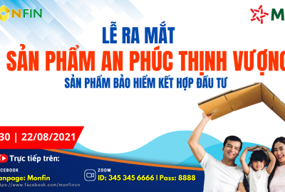 Monfin Việt Nam ra mắt sản phẩm bảo hiểm AN PHÚC THỊNH VƯỢNG với nhiều quyền lợi vượt trội